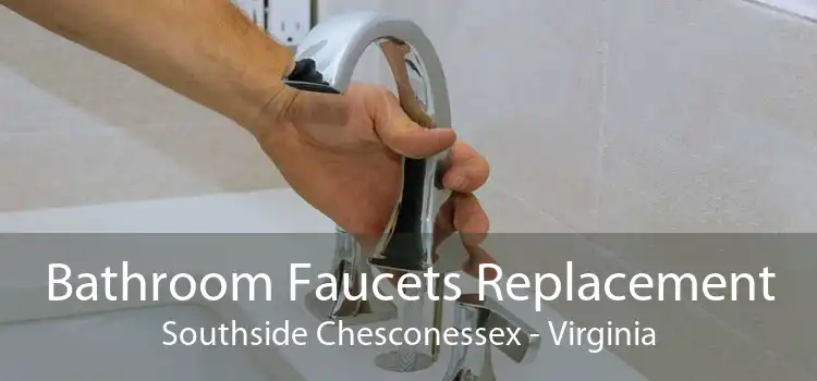 Bathroom Faucets Replacement Southside Chesconessex - Virginia