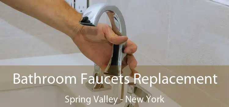 Bathroom Faucets Replacement Spring Valley - New York