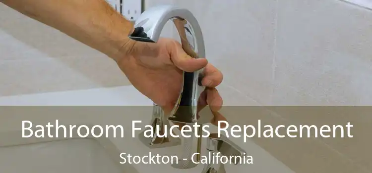 Bathroom Faucets Replacement Stockton - California