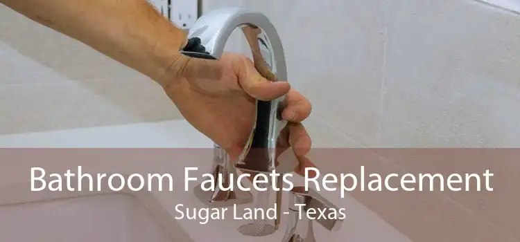 Bathroom Faucets Replacement Sugar Land - Texas