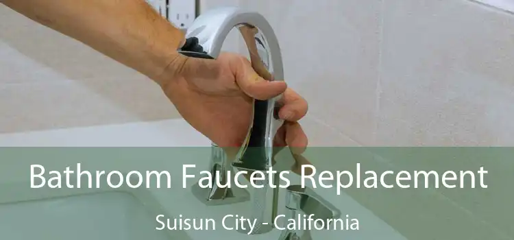 Bathroom Faucets Replacement Suisun City - California