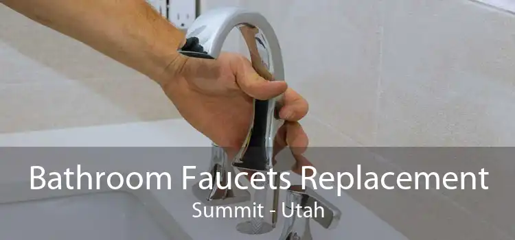 Bathroom Faucets Replacement Summit - Utah