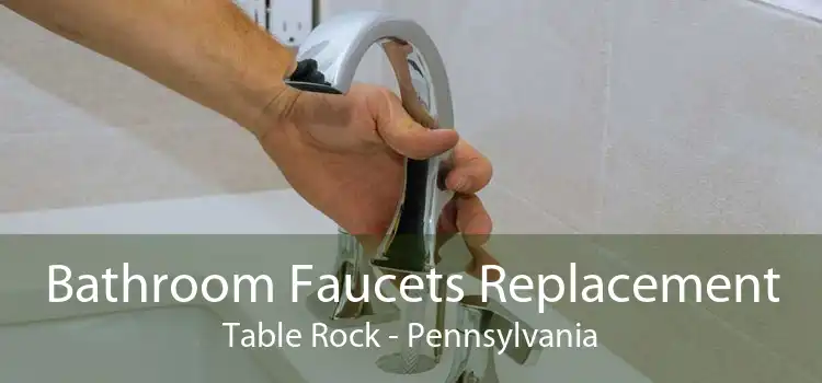 Bathroom Faucets Replacement Table Rock - Pennsylvania