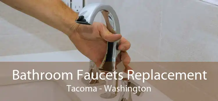 Bathroom Faucets Replacement Tacoma - Washington