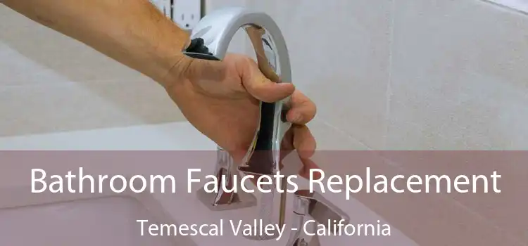Bathroom Faucets Replacement Temescal Valley - California