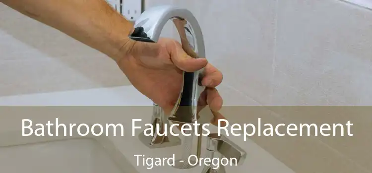 Bathroom Faucets Replacement Tigard - Oregon