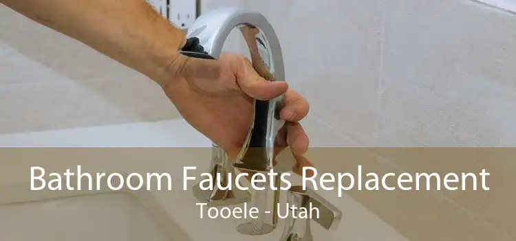 Bathroom Faucets Replacement Tooele - Utah