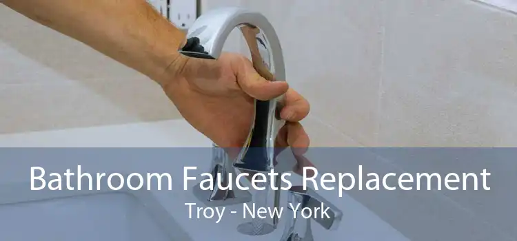 Bathroom Faucets Replacement Troy - New York