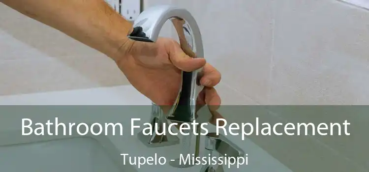 Bathroom Faucets Replacement Tupelo - Mississippi