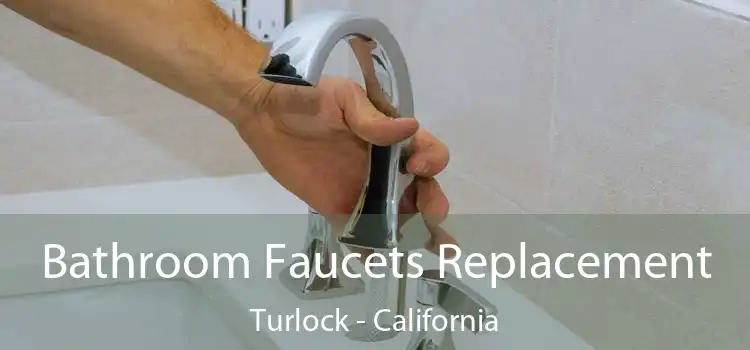 Bathroom Faucets Replacement Turlock - California