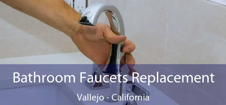 Bathroom Faucets Replacement Vallejo - California