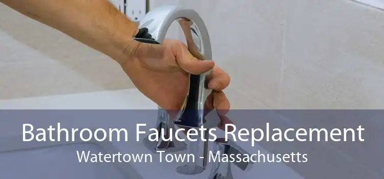 Bathroom Faucets Replacement Watertown Town - Massachusetts