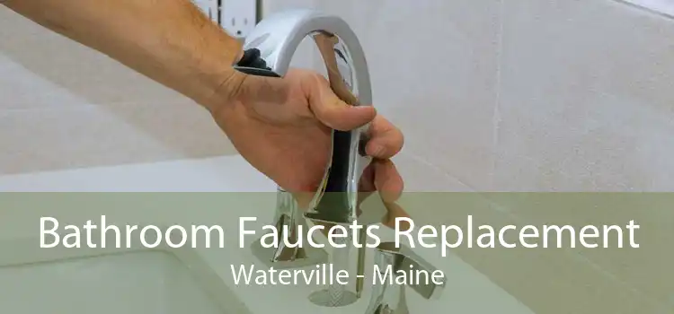 Bathroom Faucets Replacement Waterville - Maine