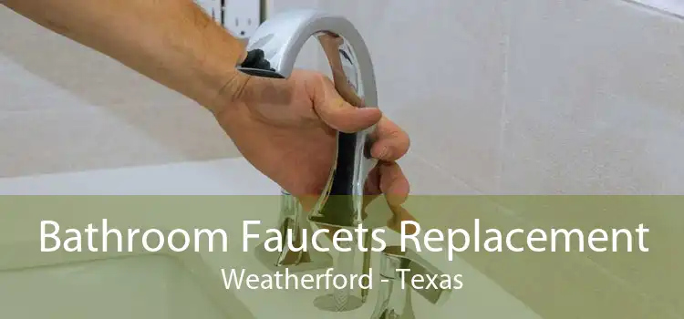 Bathroom Faucets Replacement Weatherford - Texas