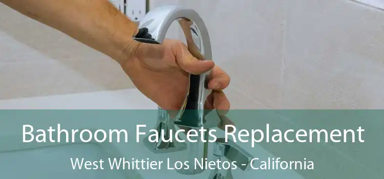 Bathroom Faucets Replacement West Whittier Los Nietos - California