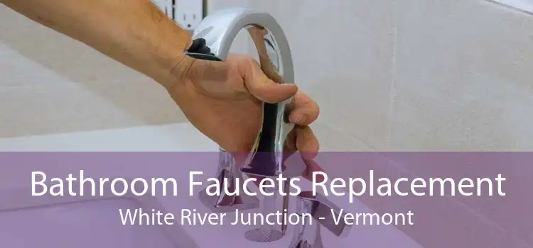 Bathroom Faucets Replacement White River Junction - Vermont