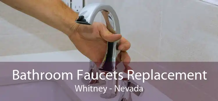 Bathroom Faucets Replacement Whitney - Nevada