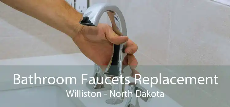 Bathroom Faucets Replacement Williston - North Dakota