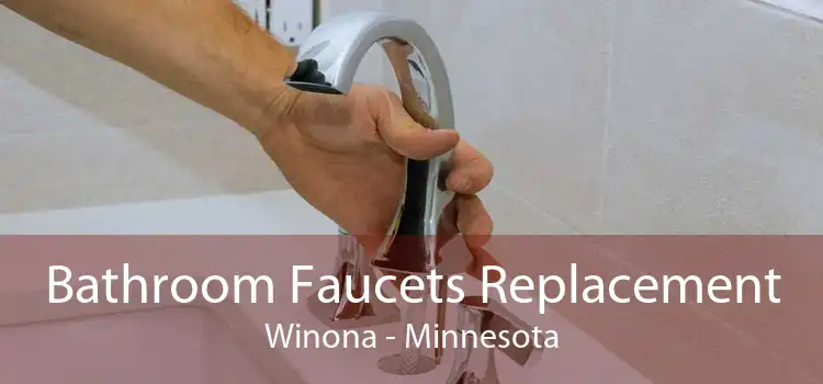 Bathroom Faucets Replacement Winona - Minnesota