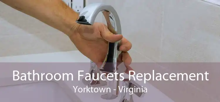 Bathroom Faucets Replacement Yorktown - Virginia