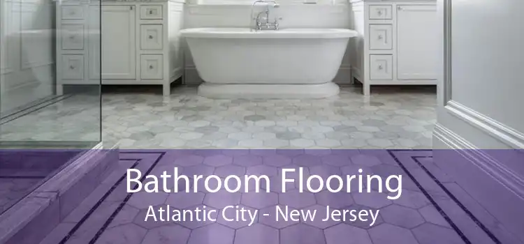 Bathroom Flooring Atlantic City - New Jersey