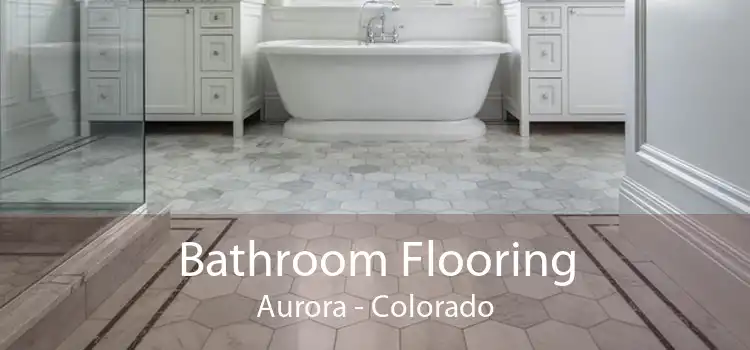 Bathroom Flooring Aurora - Colorado