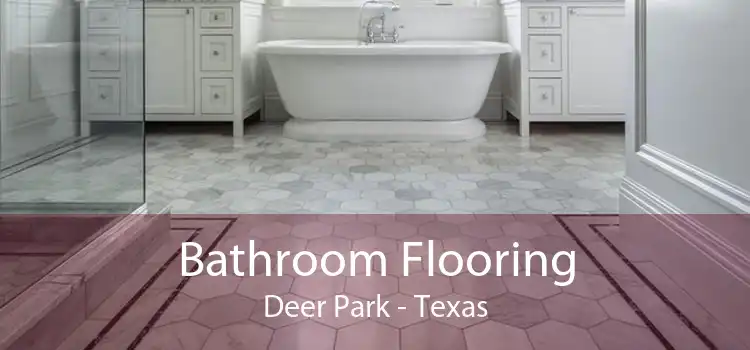 Bathroom Flooring Deer Park - Texas