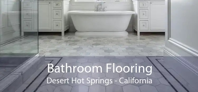 Bathroom Flooring Desert Hot Springs - California