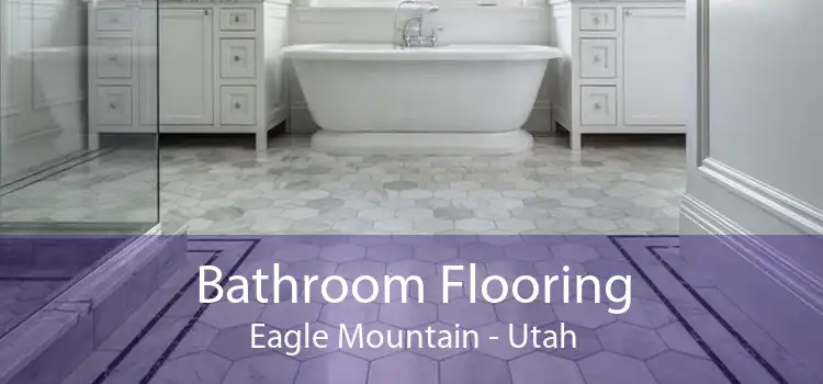 Bathroom Flooring Eagle Mountain - Utah