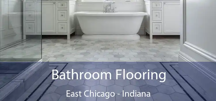 Bathroom Flooring East Chicago - Indiana