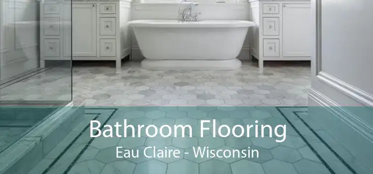 Bathroom Flooring Eau Claire - Wisconsin