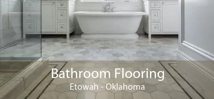 Bathroom Flooring Etowah - Oklahoma