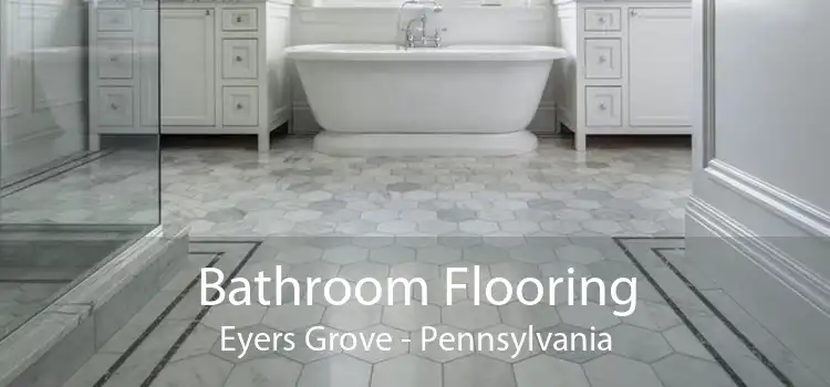 Bathroom Flooring Eyers Grove - Pennsylvania