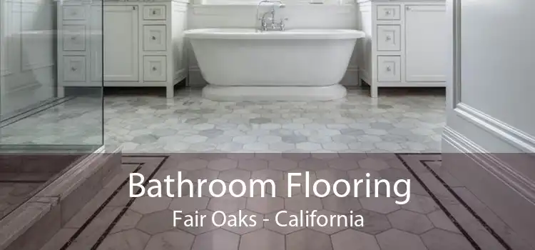 Bathroom Flooring Fair Oaks - California