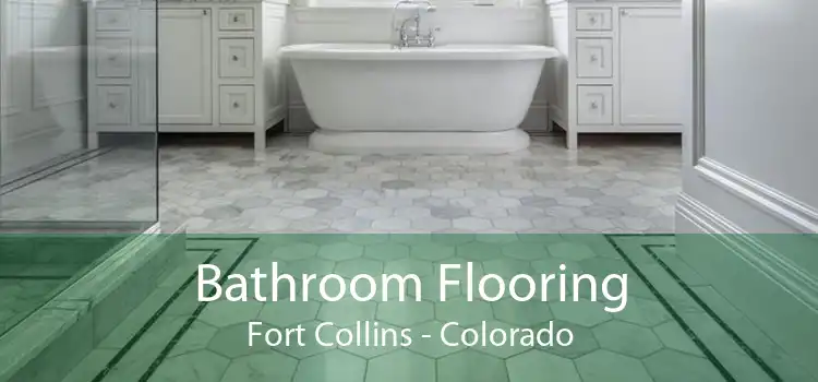 Bathroom Flooring Fort Collins - Colorado