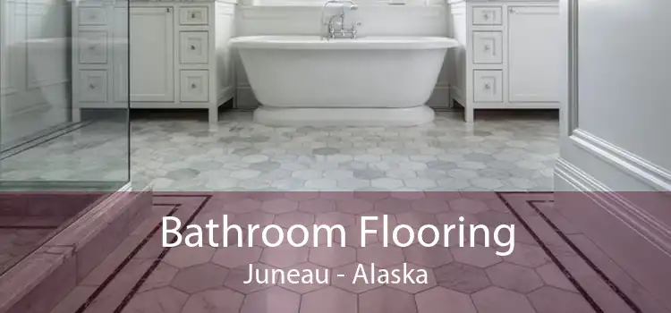 Bathroom Flooring Juneau - Alaska