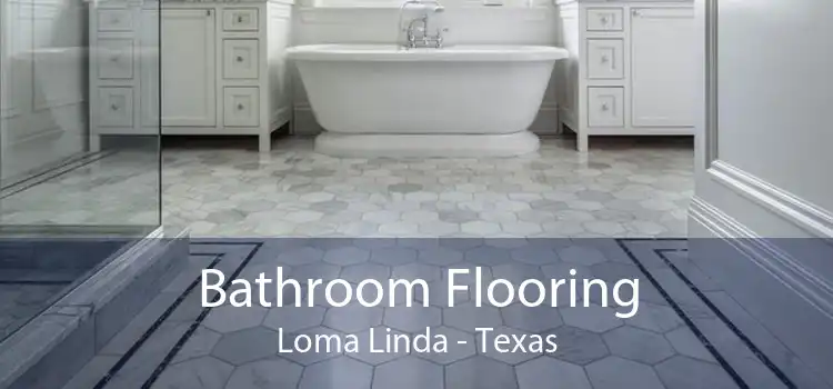 Bathroom Flooring Loma Linda - Texas