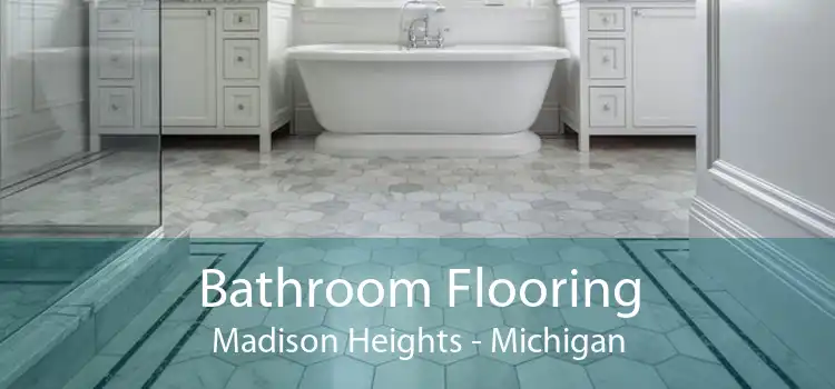 Bathroom Flooring Madison Heights - Michigan