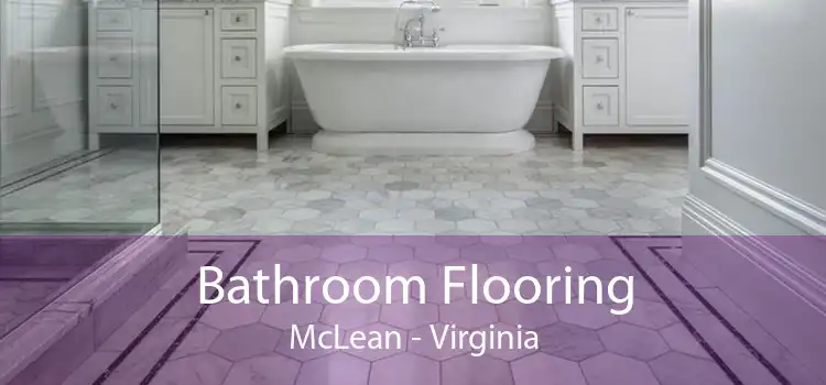 Bathroom Flooring McLean - Virginia