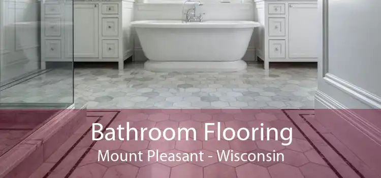 Bathroom Flooring Mount Pleasant - Wisconsin