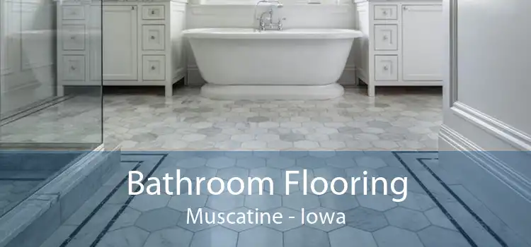 Bathroom Flooring Muscatine - Iowa