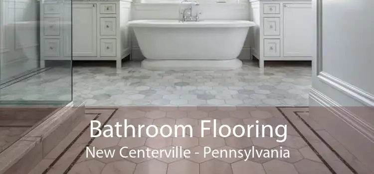 Bathroom Flooring New Centerville - Pennsylvania