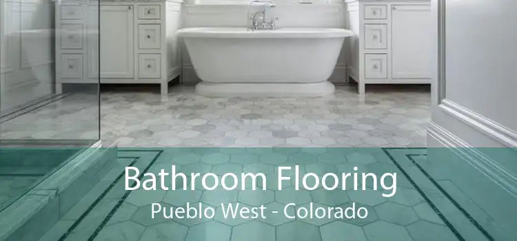 Bathroom Flooring Pueblo West - Colorado