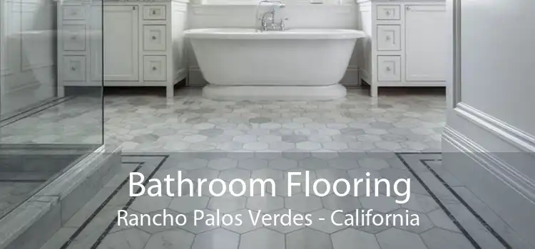 Bathroom Flooring Rancho Palos Verdes - California