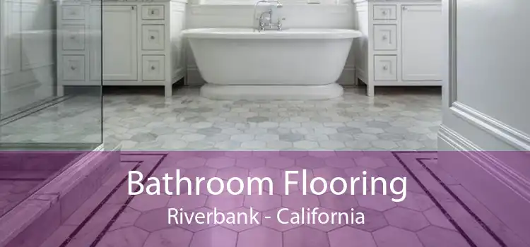 Bathroom Flooring Riverbank - California