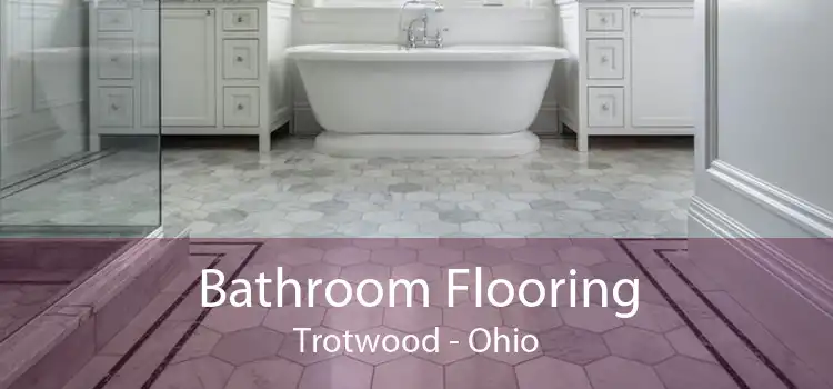Bathroom Flooring Trotwood - Ohio