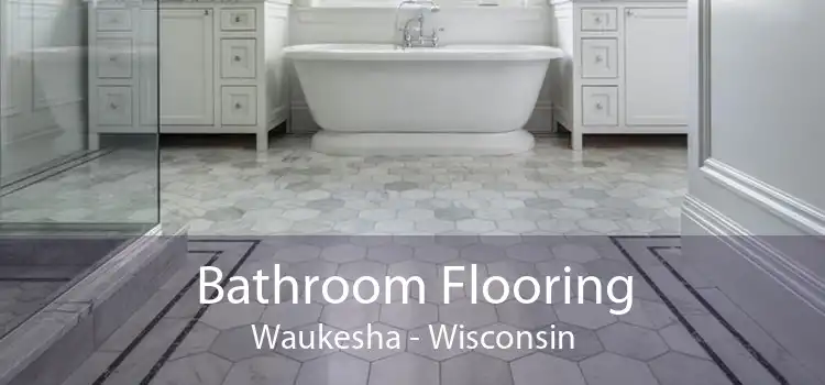 Bathroom Flooring Waukesha - Wisconsin