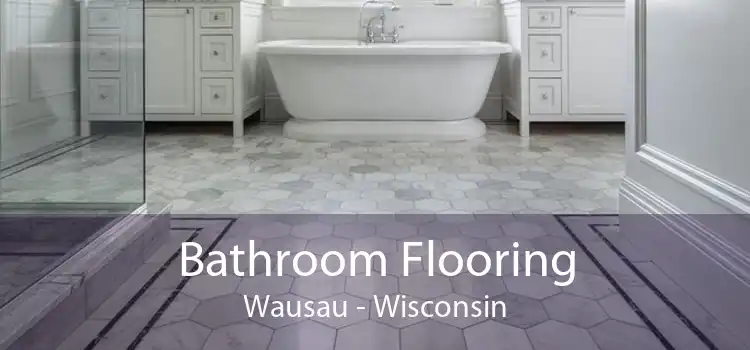Bathroom Flooring Wausau - Wisconsin