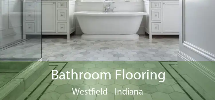 Bathroom Flooring Westfield - Indiana