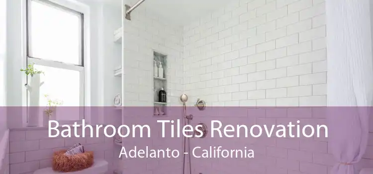 Bathroom Tiles Renovation Adelanto - California